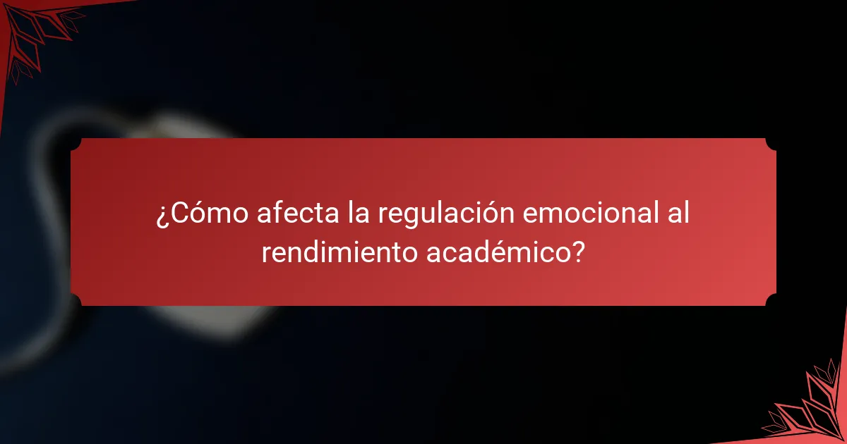 ¿Cómo afecta la regulación emocional al rendimiento académico?