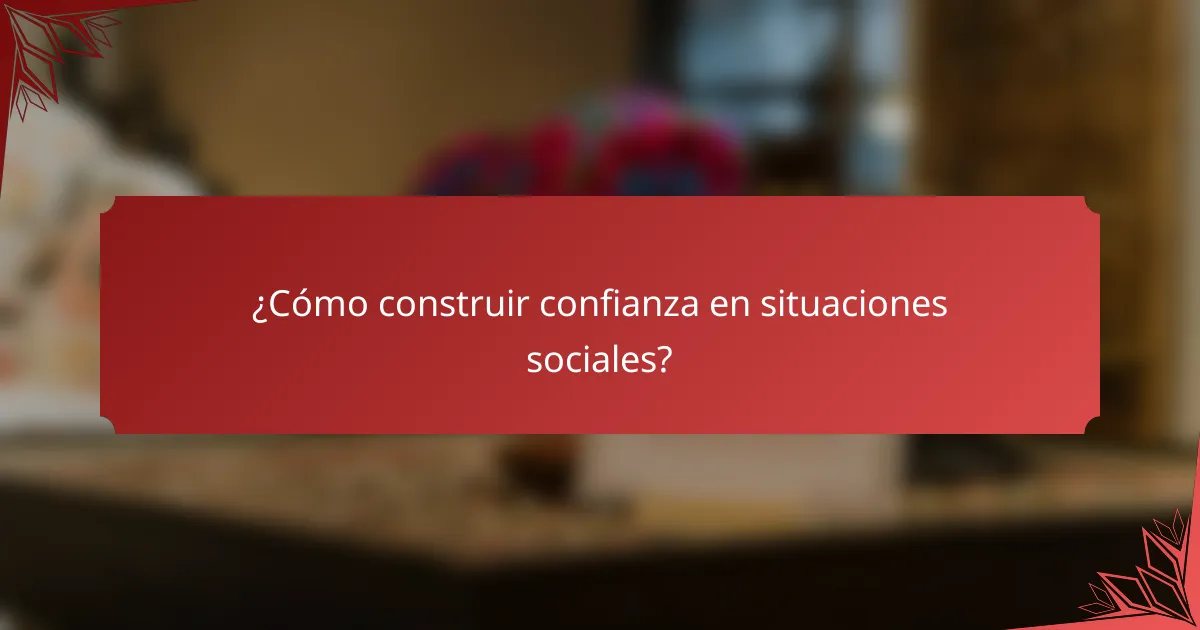 ¿Cómo construir confianza en situaciones sociales?