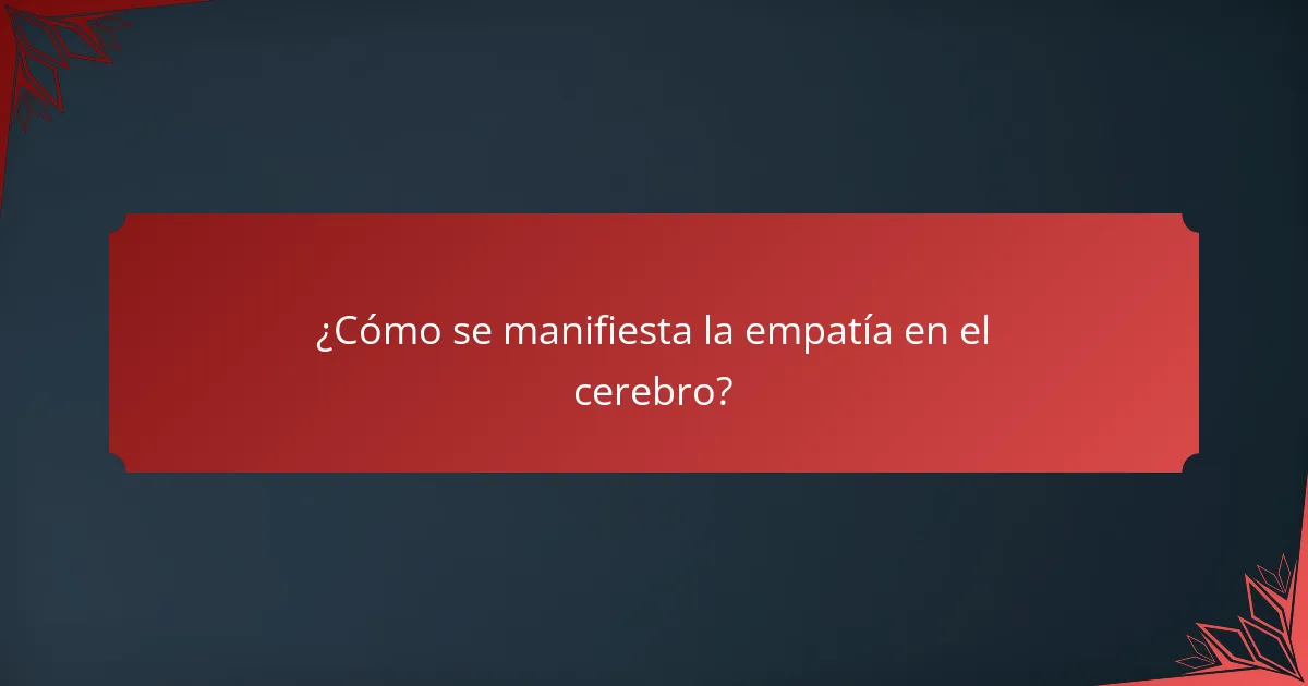 ¿Cómo se manifiesta la empatía en el cerebro?
