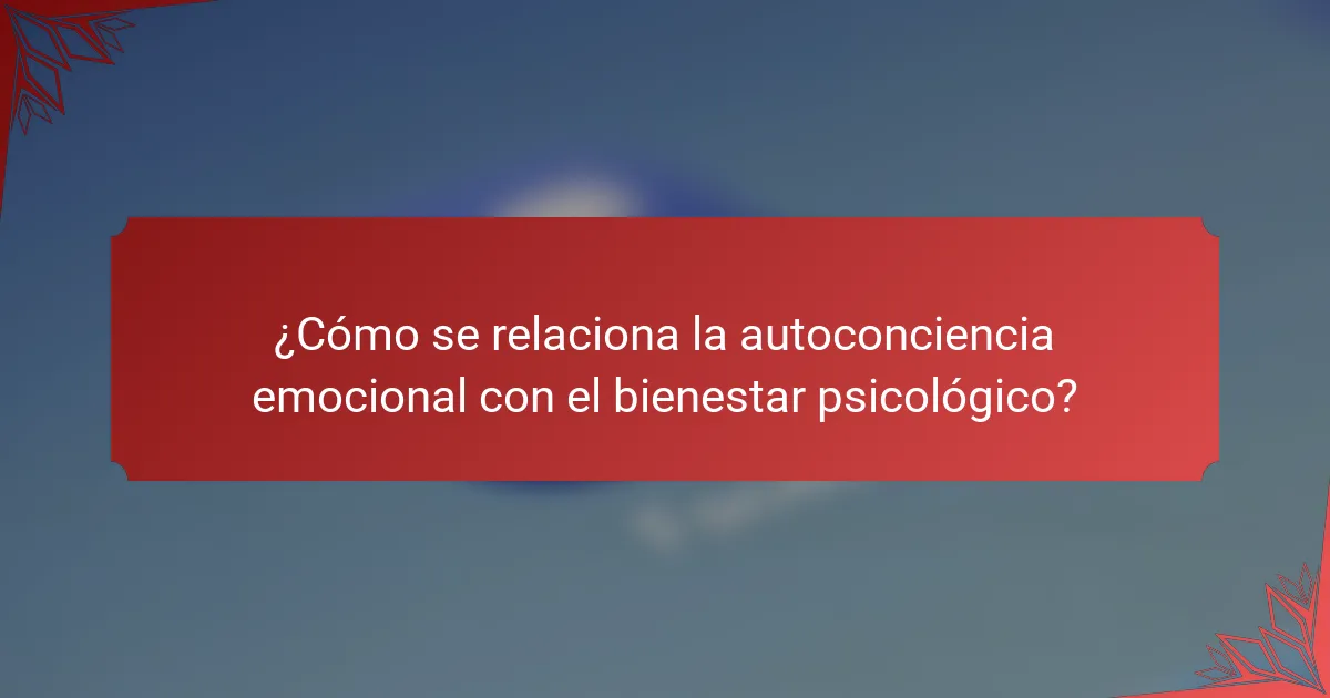 ¿Cómo se relaciona la autoconciencia emocional con el bienestar psicológico?