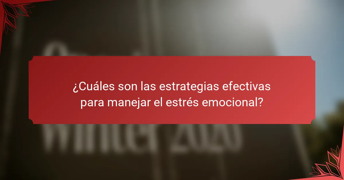 ¿Cuáles son las estrategias efectivas para manejar el estrés emocional?