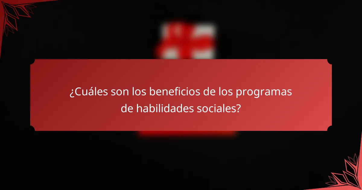¿Cuáles son los beneficios de los programas de habilidades sociales?