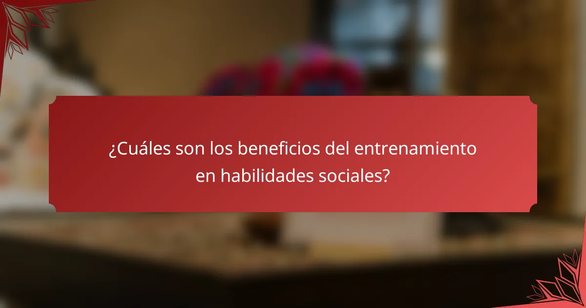 ¿Cuáles son los beneficios del entrenamiento en habilidades sociales?