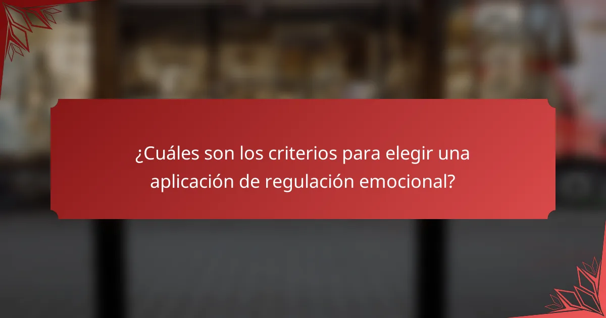 ¿Cuáles son los criterios para elegir una aplicación de regulación emocional?