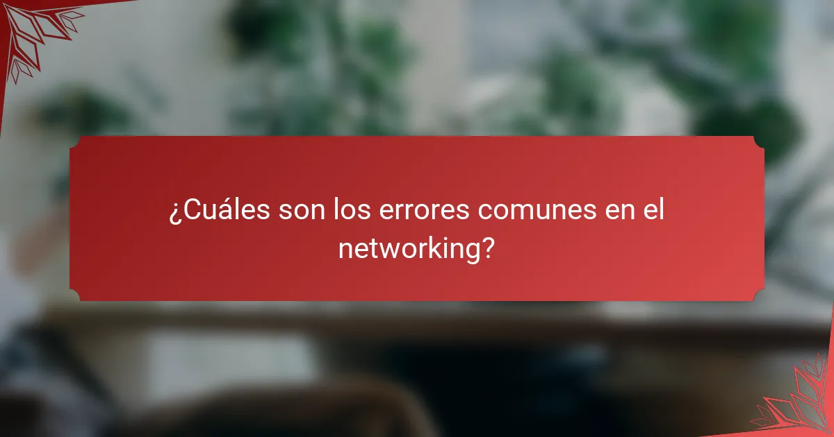 ¿Cuáles son los errores comunes en el networking?