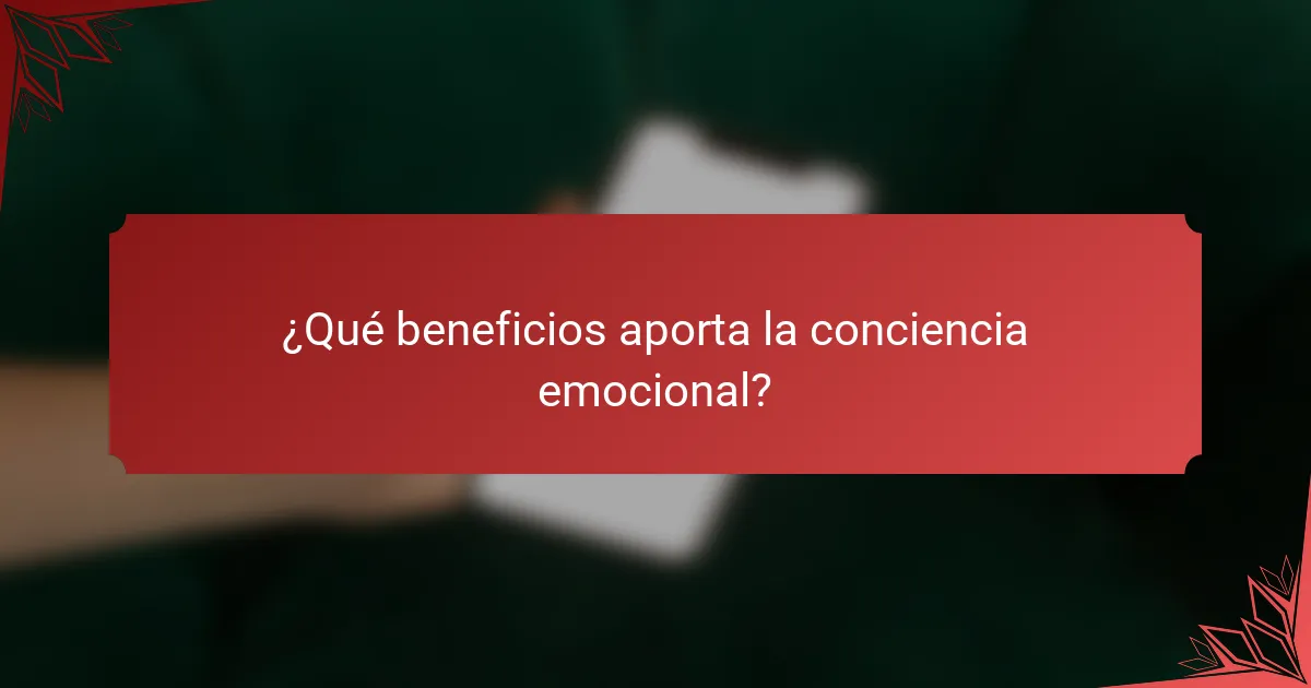 ¿Qué beneficios aporta la conciencia emocional?