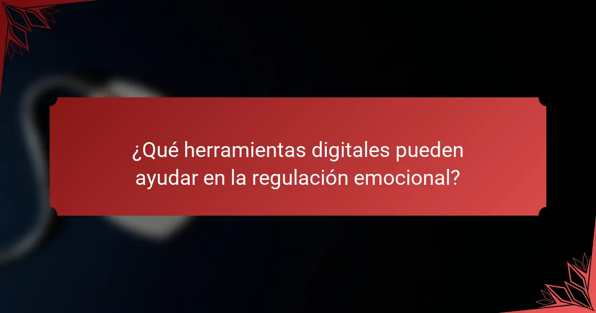 ¿Qué herramientas digitales pueden ayudar en la regulación emocional?